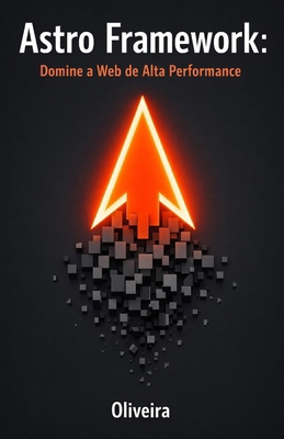 Astro Framework: Domine a Web de Alta Performan... [Portuguese] B0GHRB59Y3 Book Cover