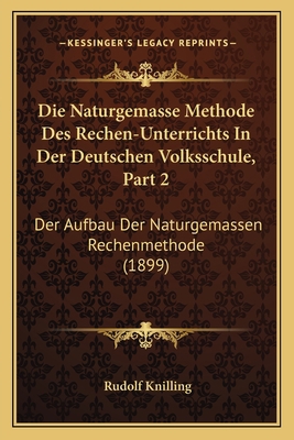 Die Naturgemasse Methode Des Rechen-Unterrichts... [German] 1168430887 Book Cover