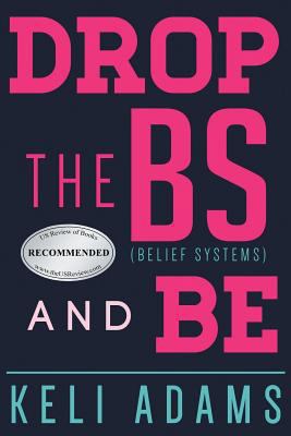Paperback Drop the Bs (Belief Systems) and Be Book