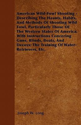 American Wild-Fowl Shooting - Describing The Ha... 1446056694 Book Cover