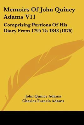 Memoirs Of John Quincy Adams V11: Comprising Po... 1160710562 Book Cover