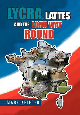 Lycra, Lattes and the Long Way Round 1456813129 Book Cover