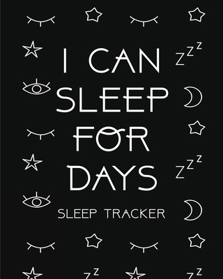 I Can Sleep For Days: Sleep Tracker Health Fitn... 1953332382 Book Cover