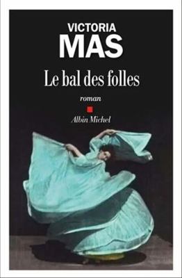 Le Bal des folles: Prix Renaudot des Lycéens 2019 [French] 2226442103 Book Cover