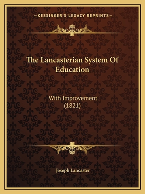 The Lancasterian System Of Education: With Impr... 1165070111 Book Cover