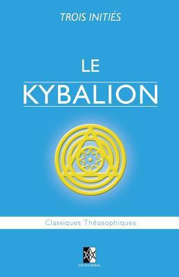 Le Kybalion: Étude sur la Philosophie Hermétiqu... [French] 2981686453 Book Cover