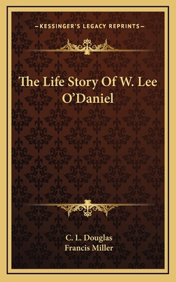 The Life Story Of W. Lee O'Daniel 1164491121 Book Cover