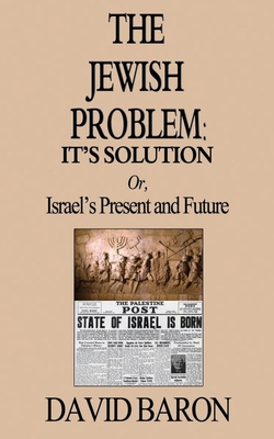 The Jewish Problem: It's Solution: Or, Israel's... 1087478790 Book Cover