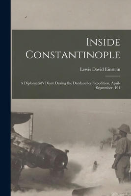 Inside Constantinople; a Diplomatist's Diary Du... 1018969519 Book Cover