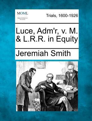 Luce, Adm'r, V. M. & L.R.R. in Equity 1275118070 Book Cover
