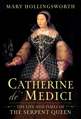 Catherine De' Medici: The Life and Times of the... 1639367012 Book Cover