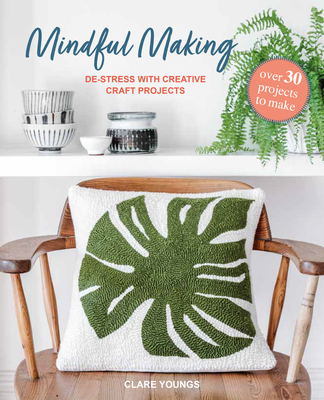 Mindful Making: Over 30 Projects to Make: De-St... 1800656440 Book Cover