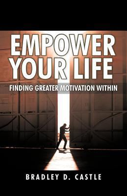 Empower Your Life: Finding Greater Motivation W... 1462050565 Book Cover