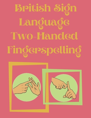 British Sign Language Two-Handed Fingerspelling 2709685477 Book Cover