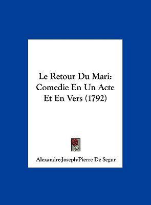 Le Retour Du Mari: Comedie En Un Acte Et En Ver... [French] 116204022X Book Cover