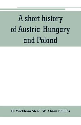 A short history of Austria-Hungary and Poland 9353801389 Book Cover