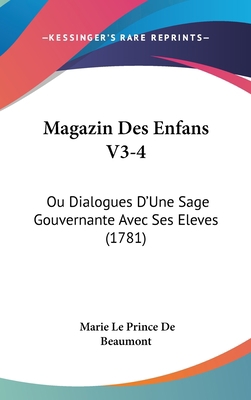 Magazin Des Enfans V3-4: Ou Dialogues D'Une Sag... [French] 1120083273 Book Cover