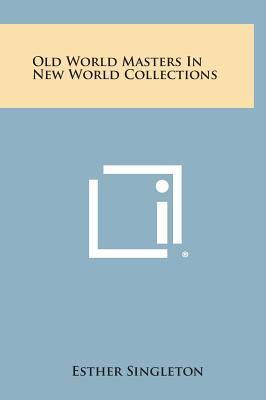 Old World Masters In New World Collections 1258816989 Book Cover