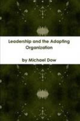 Leadership and the Adapting Organization 0557890330 Book Cover