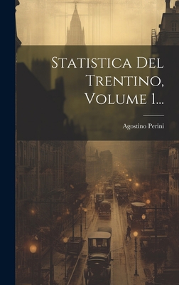 Statistica Del Trentino, Volume 1... [Italian] 1020630736 Book Cover