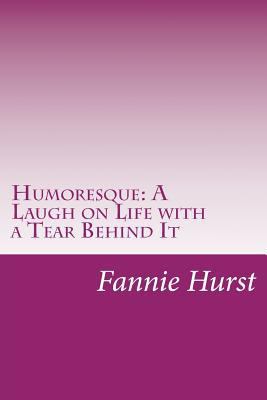Humoresque: A Laugh on Life with a Tear Behind It 1497519772 Book Cover