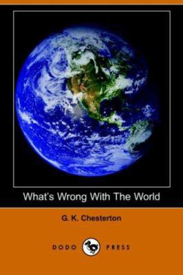 What's Wrong with the World (Dodo Press) 1406510076 Book Cover