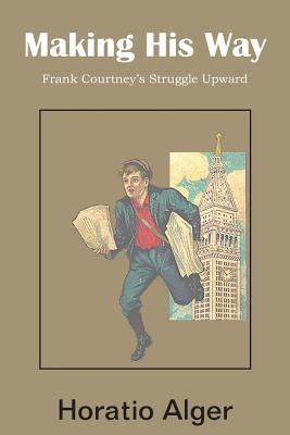 Making His Way, Frank Courtney's Struggle Upward 1483705056 Book Cover