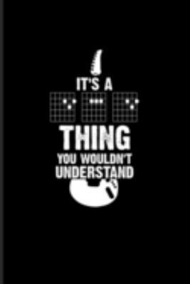 It's A Thing You Wouldn't Understand: Dad Quote Journal | Notebook For Guitarist, Guitar Player, Electric, Bass, Daddy, Bands, Musicians, Songs Writer & Rhythm Fans - 6x9 - 100 Graph Paper Pages