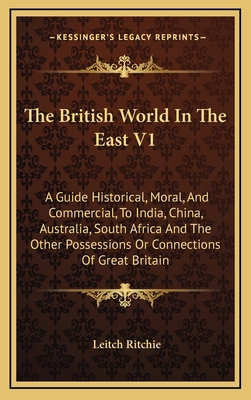The British World in the East V1: A Guide Histo... 1163478709 Book Cover