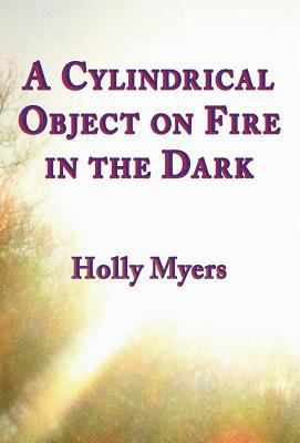 A Cylindrical Object on Fire in the Dark 1947322915 Book Cover