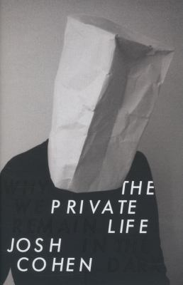 The Private Life: Why We Remain in the Dark 1847085296 Book Cover