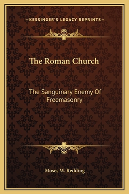 The Roman Church: The Sanguinary Enemy Of Freem... 1169255884 Book Cover