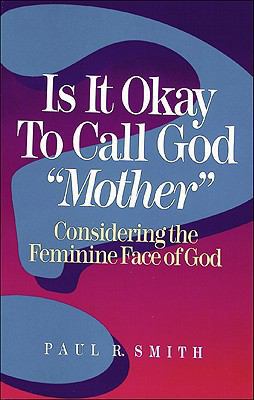 Is It Okay to Call God "Mother"?: Considering t... 0801047692 Book Cover