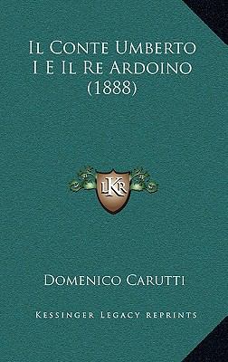 Il Conte Umberto I E Il Re Ardoino (1888) [Italian] 1166867005 Book Cover