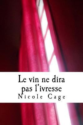 Le vin ne dira pas l'ivresse: Petit florilège -... [French] 1523242507 Book Cover