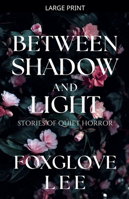 Between Shadow and Light: Stories of Quiet Horror B0GXNQ1FPD Book Cover