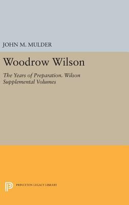 Woodrow Wilson: The Years of Preparation. Wilso... 0691641013 Book Cover