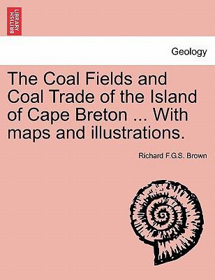 The Coal Fields and Coal Trade of the Island of... 1240912277 Book Cover