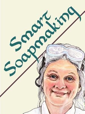 Smart Soapmaking: The Simple Guide to Making Tr... 0938497421 Book Cover