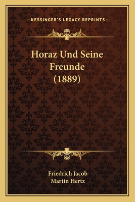 Horaz Und Seine Freunde (1889) [German] 1168455731 Book Cover