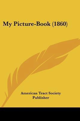 My Picture-Book (1860) 1120330955 Book Cover
