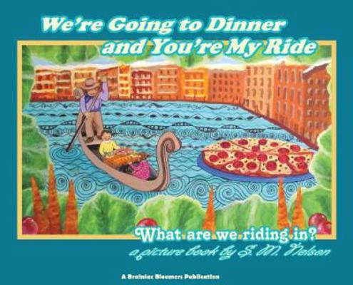 We're Going to Dinner and You're My Ride: What ... 1948123045 Book Cover