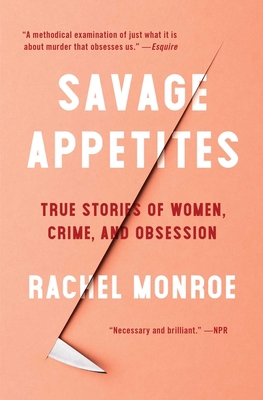 Savage Appetites: True Stories of Women, Crime,... 1501188895 Book Cover