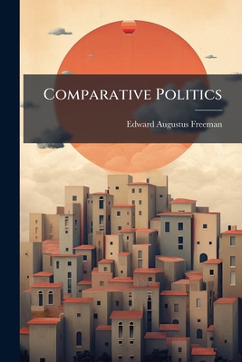 Comparative Politics: Six Lectures Read Before ... 1246669501 Book Cover