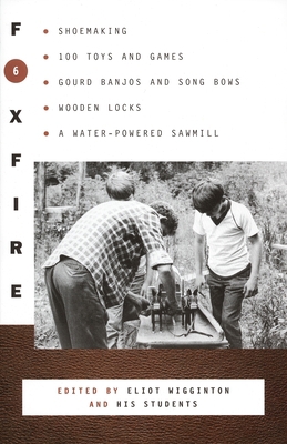 Foxfire 6: Shoemaking, 100 Toys and Games, Gour... 0385152728 Book Cover