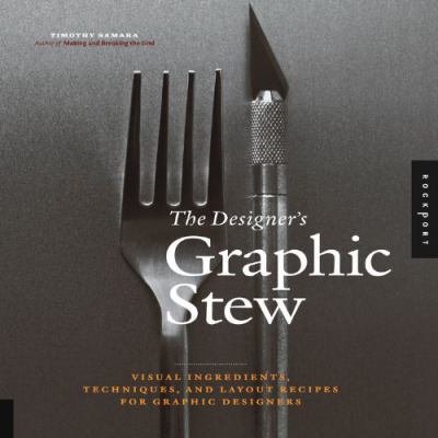 The Designer's Graphic Stew: Visual Ingredients... 159253547X Book Cover