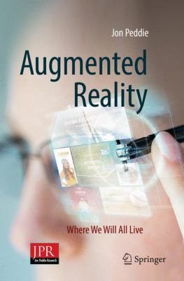 Augmented Reality: Where We Will All Live 3319854097 Book Cover