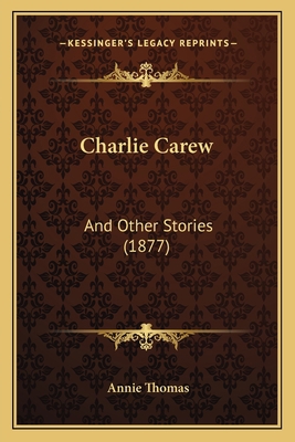 Charlie Carew: And Other Stories (1877) 1164601881 Book Cover