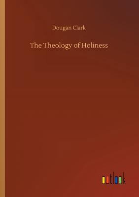 The Theology of Holiness 3734017726 Book Cover