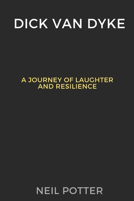 Dick Van Dyke: A Journey of Laughter and Resili... B0CPTJ3C56 Book Cover